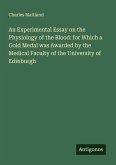 An Experimental Essay on the Physiology of the Blood: for Which a Gold Medal was Awarded by the Medical Faculty of the University of Edinburgh