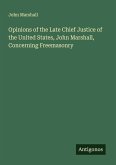 Opinions of the Late Chief Justice of the United States, John Marshall, Concerning Freemasonry