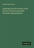Gleanings from the Sources of the History of the Second Parish, Worcester, Massachusetts;