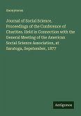 Journal of Social Science. Proceedings of the Conference of Charities. Held in Connection with the General Meeting of the American Social Science Association, at Saratoga, Sepetember, 1877 Journal of Social Science. Proceedings of the Conference of Charities. Held in Connection with the General Meeting of the American Social Science Association, at Saratoga, Sepetember, 1877