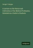 A Lecture on the Nature and Cultivation of the Medical Profession, Intended as a Guide to Students