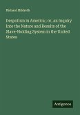 Despotism in America ; or, an Inquiry Into the Nature and Results of the Slave-Holding System in the United States
