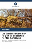 Die Waldreservate der Region im äußersten Norden Kameruns Die Waldreservate der Region im äußersten Norden Kameruns
