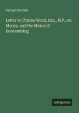 Letter to Charles Wood, Esq., M.P., on Money, and the Means of Economizing