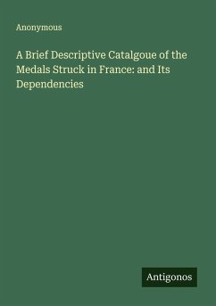 A Brief Descriptive Catalgoue of the Medals Struck in France: and Its Dependencies Cover A Brief Descriptive Catalgoue of the Medals Struck in France: and Its Dependencies
