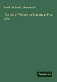 The Fall of Warsaw ; A Tragedy in Five Acts