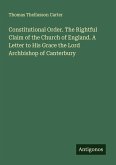 Constitutional Order. The Rightful Claim of the Church of England. A Letter to His Grace the Lord Archbishop of Canterbury