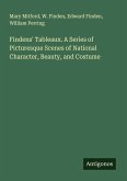 Findens' Tableaux. A Series of Picturesque Scenes of National Character, Beauty, and Costume