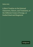 A Short Treatise on the External Characters, Nature, and Treatment, of the Different Forms of Porrigo, or Scalled Head and Ringworm