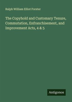 Cover The Copyhold and Customary Tenure, Commutation, Enfranchisement, and Improvement Acts, 4 & 5
