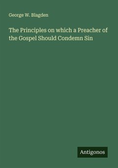 The Principles on which a Preacher of the Gospel Should Condemn Sin - Blagden, George W.