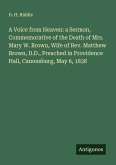 A Voice from Heaven: a Sermon, Commemorative of the Death of Mrs. Mary W. Brown, Wife of Rev. Matthew Brown, D.D., Preached in Providence Hall, Canonsburg, May 6, 1838