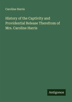 Cover History of the Captivity and Providential Release Therefrom of Mrs. Caroline Harris