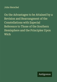 Cover On the Advantages to be Attained by a Revision and Rearrangment of the Constellations with Especial Reference to Those of the Southern Hemisphere and the Principles Upon Wich