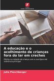 A educação e o acolhimento de crianças fora do lar em creches A educação e o acolhimento de crianças fora do lar em creches