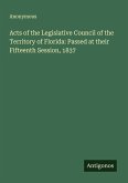 Acts of the Legislative Council of the Territory of Florida: Passed at their Fifteenth Session, 1837
