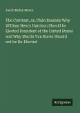 The Contrast, or, Plain Reasons Why William Henry Harrison Should be Elected President of the United States and Why Martin Van Buren Should not be Re-Elected