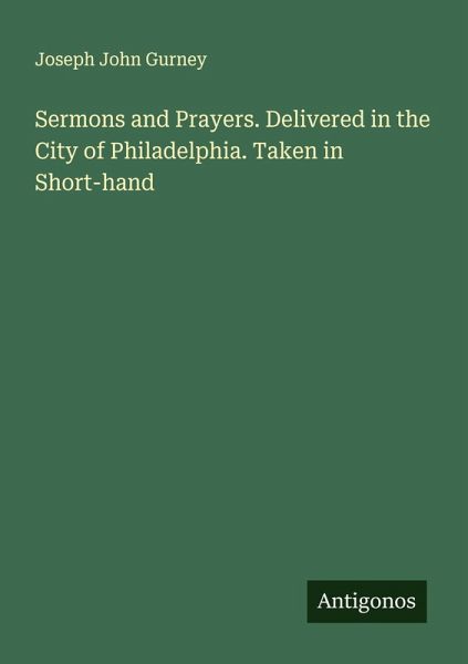 Sermons and Prayers. Delivered in the City of Philadelphia. Taken in Short-hand