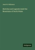Sketches and Legends Amid the Mountains of North Wales