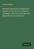 Wesleyan Methodism Considered in Relation to the Church: to Which is Subjoined a Plan for their Union and More Effective Co-Operation
