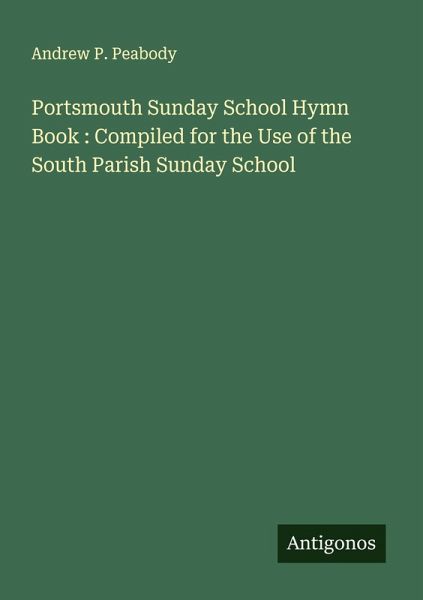 Portsmouth Sunday School Hymn Book : Compiled for the Use of the South Parish Sunday School