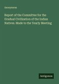 Report of the Committee for the Gradual Civilization of the Indian Natives. Made to the Yearly Meeting Report of the Committee for the Gradual Civilization of the Indian Natives. Made to the Yearly Meeting