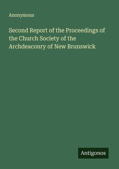 Second Report of the Proceedings of the Church Society of the Archdeaconry of New Brunswick - Anonymous Second Report of the Proceedings of the Church Society of the Archdeaconry of New Brunswick - Anonymous