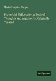 Proverbial Philosophy. A Book of Thoughts and Arguments, Originally Treated Proverbial Philosophy. A Book of Thoughts and Arguments, Originally Treated