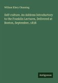 Self-culture. An Address Introductory to the Franklin Lectures, Delivered at Boston, September, 1838