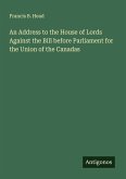 An Address to the House of Lords Against the Bill before Parliament for the Union of the Canadas