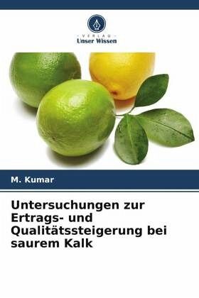 Untersuchungen zur Ertrags- und Qualitätssteigerung bei saurem Kalk