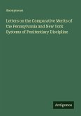 Letters on the Comparative Merits of the Pennsylvania and New York Systems of Penitentiary Discipline
