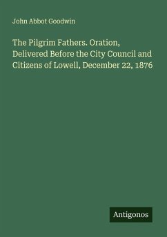 Cover The Pilgrim Fathers. Oration, Delivered Before the City Council and Citizens of Lowell, December 22, 1876