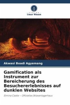 Gamification als Instrument zur Bereicherung des Besuchererlebnisses auf dunklen Websites - Boadi Agyemang, Akwasi Gamification als Instrument zur Bereicherung des Besuchererlebnisses auf dunklen Websites - Boadi Agyemang, Akwasi