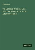 The Canadian Crisis and Lord Durham's Mission to the North American Colonies
