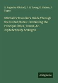 Mitchell's Traveller's Guide Through the United States : Containing the Principal Cities, Towns, &c. Alphabetically Arranged