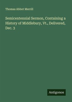 Semicentennial Sermon, Containing a History of Middlebury, Vt., Delivered, Dec. 3 - Merrill, Thomas Abbot