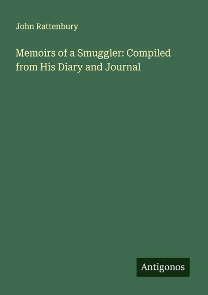Memoirs of a Smuggler: Compiled from His Diary and Journal Memoirs of a Smuggler: Compiled from His Diary and Journal