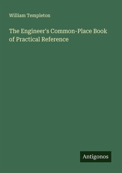 The Engineer's Common-Place Book of Practical Reference - Templeton, William