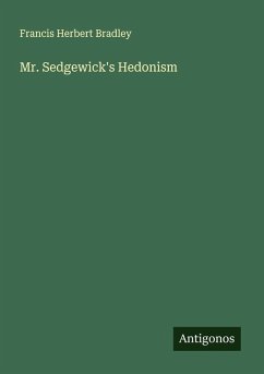 Mr. Sedgewick's Hedonism - Bradley, Francis Herbert
