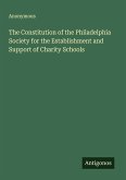 The Constitution of the Philadelphia Society for the Establishment and Support of Charity Schools