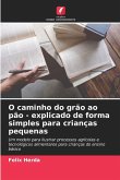 O caminho do grão ao pão - explicado de forma simples para crianças pequenas O caminho do grão ao pão - explicado de forma simples para crianças pequenas