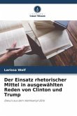 Der Einsatz rhetorischer Mittel in ausgewählten Reden von Clinton und Trump Der Einsatz rhetorischer Mittel in ausgewählten Reden von Clinton und Trump