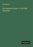 The Swearer's Prayer, or, His Oath Explained The Swearer's Prayer, or, His Oath Explained