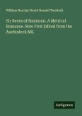 Sir Beves of Hamtoun. A Metrical Romance. Now First Edited from the Auchinleck MS.