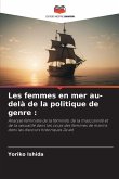 Les femmes en mer au-delà de la politique de genre : Les femmes en mer au-delà de la politique de genre :