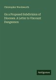 On a Proposed Subdivision of Dioceses. A Letter to Viscount Dungannon On a Proposed Subdivision of Dioceses. A Letter to Viscount Dungannon