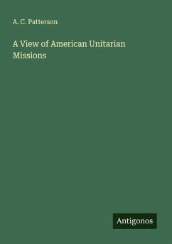 A View of American Unitarian Missions - Patterson, A. C.