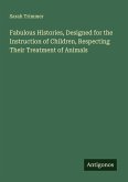 Fabulous Histories, Designed for the Instruction of Children, Respecting Their Treatment of Animals Fabulous Histories, Designed for the Instruction of Children, Respecting Their Treatment of Animals