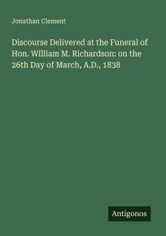 Cover Discourse Delivered at the Funeral of Hon. William M. Richardson: on the 26th Day of March, A.D., 1838